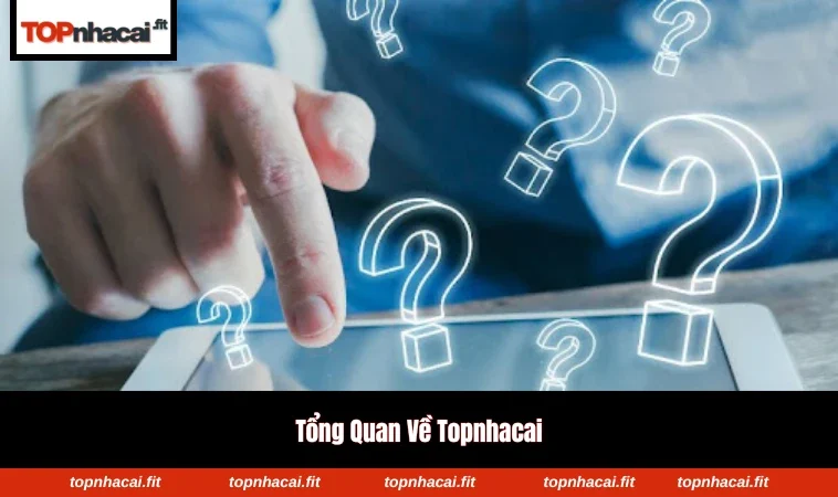 Tổng quan về nền tảng topnhacai và thông tin nhà cái uy tín